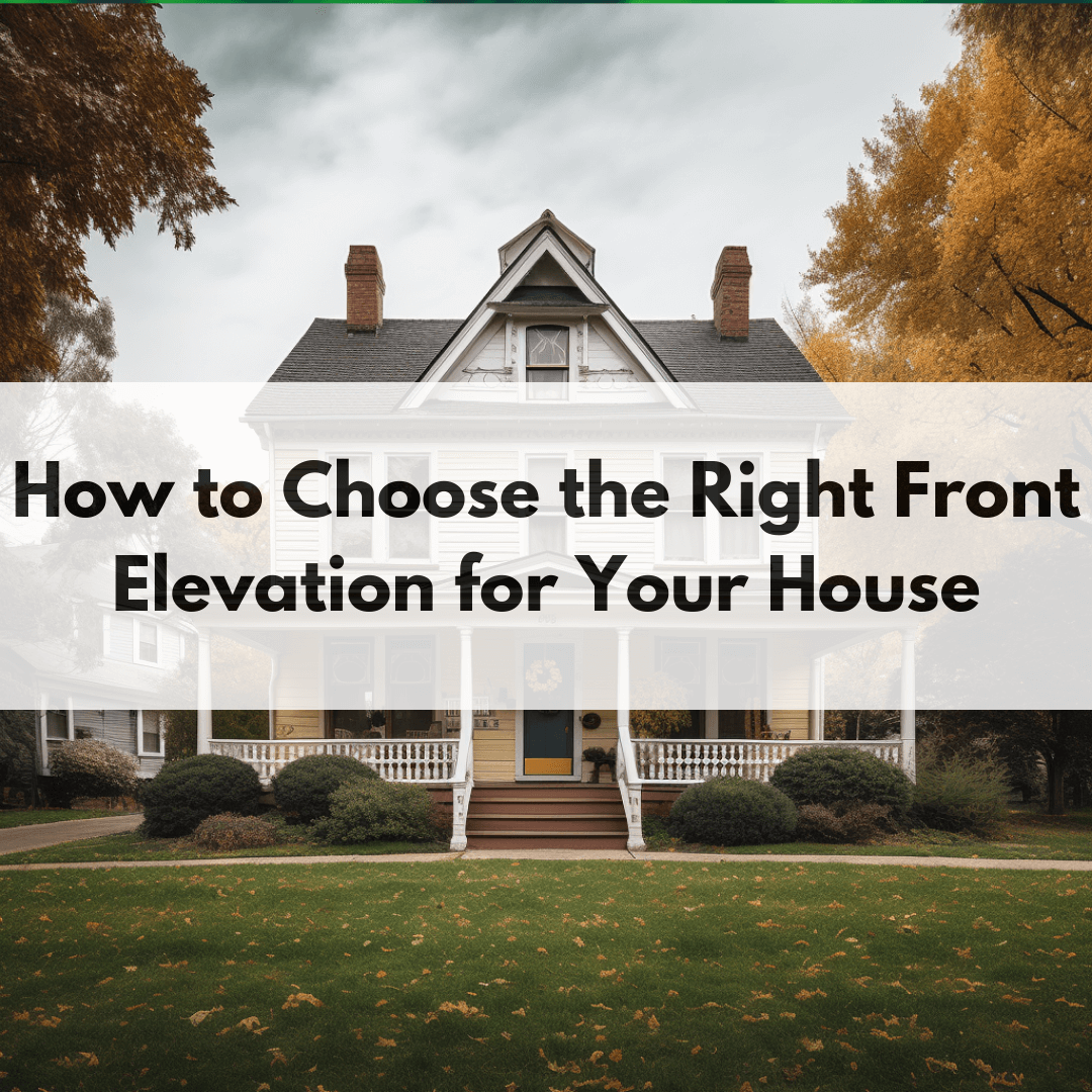 Showing you how to choose the right front elevation for your house Showing you how to choose the right front elevation for your house