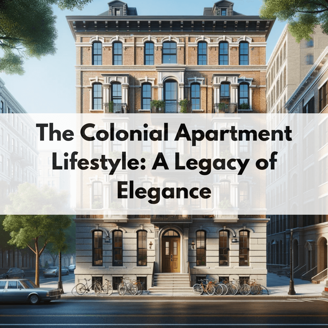 colonial-apartments-lifestyle The Colonial Apartment Lifestyle: A Legacy of Elegance