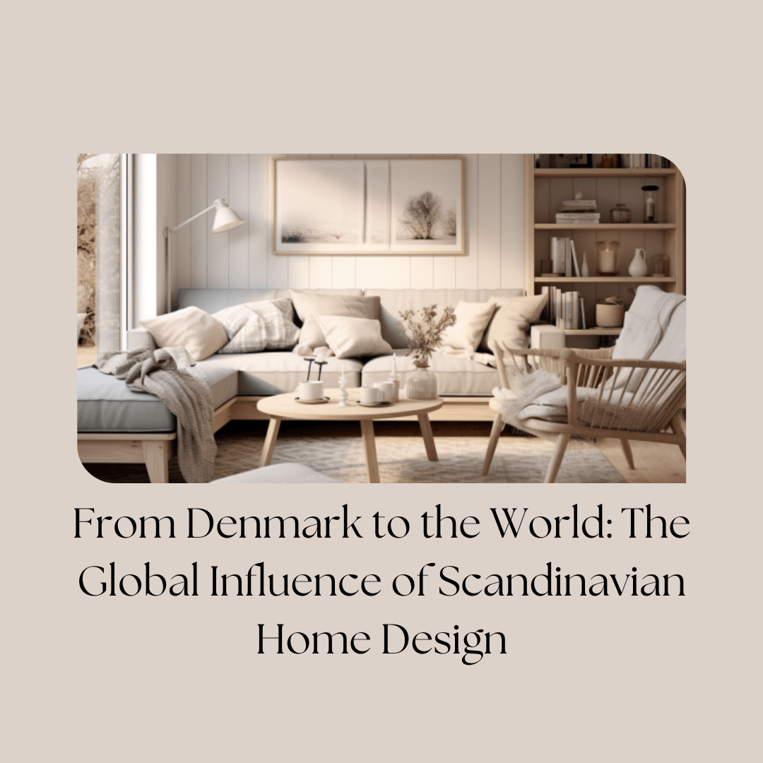 From Denmark to the World: The Global Influence of Scandinavian Home Design