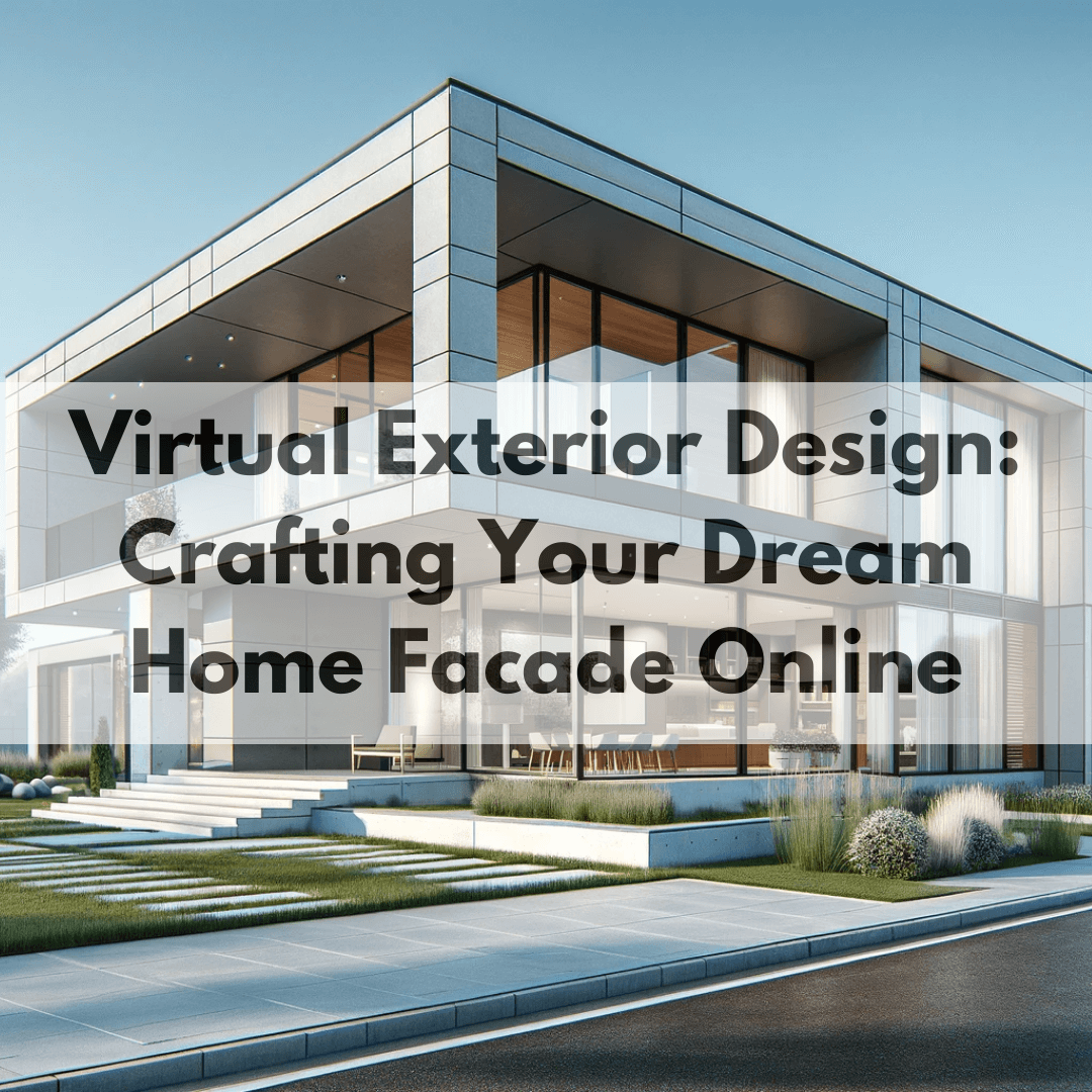 virtual-exterior-design Virtual Exterior Design: Crafting Your Dream Home Facade Online