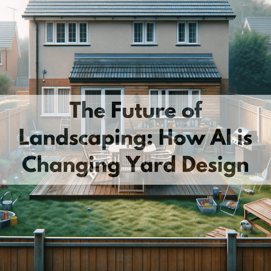 The Future of Landscaping: How AI is Changing Yard Design